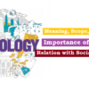 Sociology: Meaning, Scope, Importance, Relation with Social Sciences (समाजशास्त्र: अर्थ, क्षेत्र, महत्व, अन्य विज्ञानों से इसका संबंध)