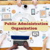 Public Administration: Organization-Principles, Approaches and Structure (लोक प्रशासन: संगठन- सिद्धांत, उपागम एवं संरचना)